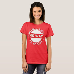 ON BENDED KNEE IS NO WAY TO BE FREE T-Shirt