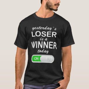 On Button Yesterday's Loser Is Today's Winner T-Shirt