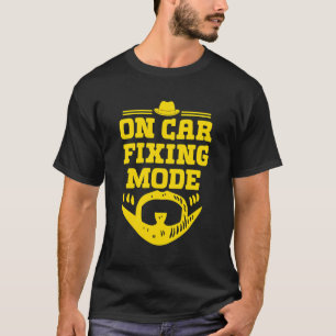 On Car Fixing Mode Dad Car Lover Daddy Car Enthusi T-Shirt