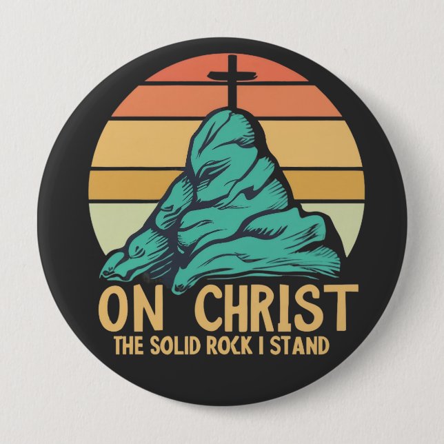 On Christ the Solid Rock I Stand 4 Inch Round Button (Front)
