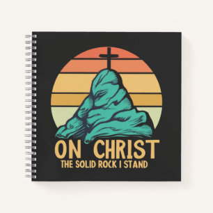 On Christ the Solid Rock I Stand Notebook