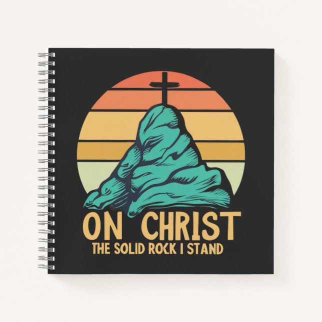On Christ the Solid Rock I Stand Notebook (Front)