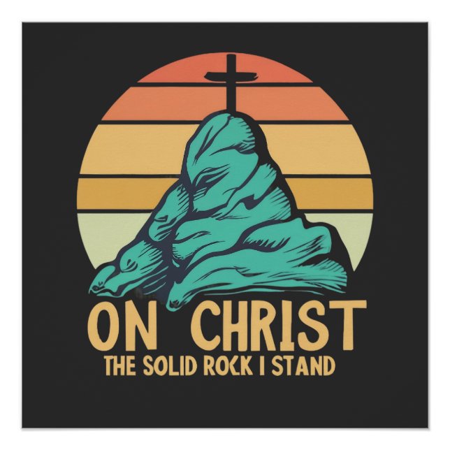 On Christ the Solid Rock I Stand Poster (Front)