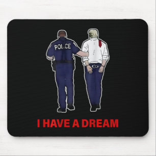 (on Ck) I Have A Dream Funny Trump Police Saying Q Mouse Pad