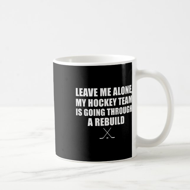 (on Ck) Leave Me Alone My Hockey Team Is Going Thr Coffee Mug (Right)