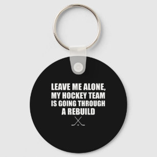 (on Ck) Leave Me Alone My Hockey Team Is Going Thr Keychain
