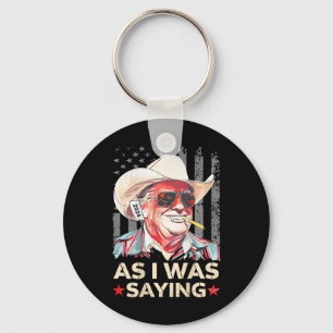 (on Ck) Trump As I Was Saying Cowboy Election Vote Keychain