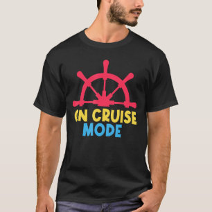 On Cruise Mode Enjoy Luxury Cruising Sailing Vacat T-Shirt