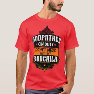 On Duty Dont Mess With My Godchild T-Shirt