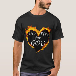On Fire for God  T-Shirt