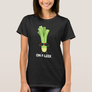 On Fleek Funny Veggie Leek Pun Dark BG T-Shirt