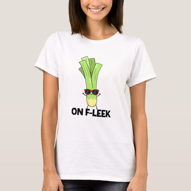 On Fleek Funny Veggie Leek Pun  T-Shirt (Front)