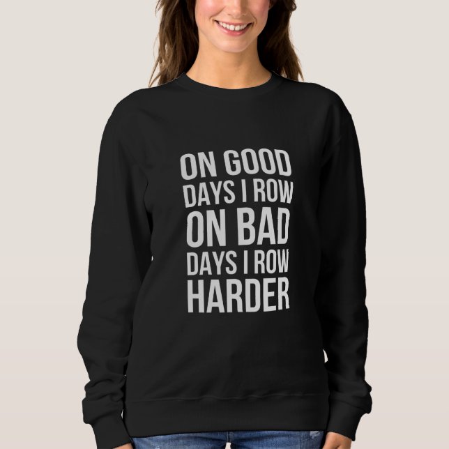 On Good Days I Row On Bad Days I Row Harder - Rowi Sweatshirt (Front)