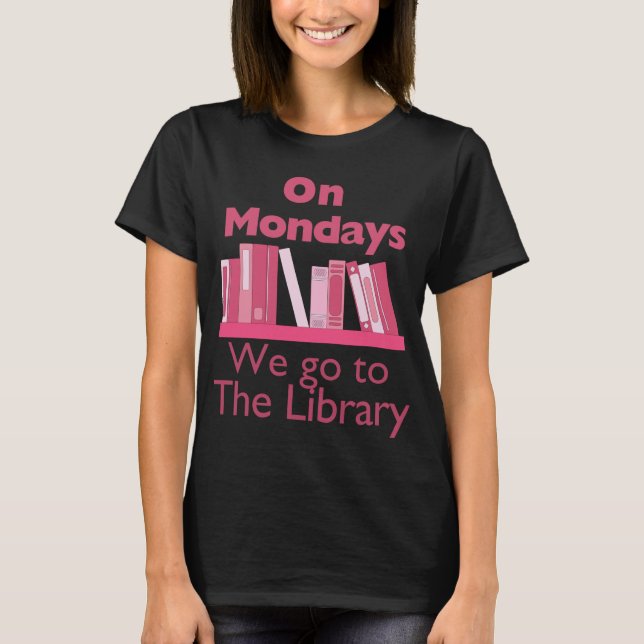 On Mondays We Go to the Library T-Shirt (Front)