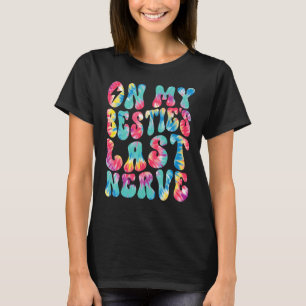 On My Bestie's Last Nerve Retro Groovy Tie Dye Col T-Shirt