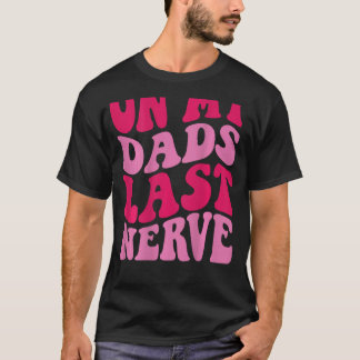 On My Dad's Last Nerve T-Shirt