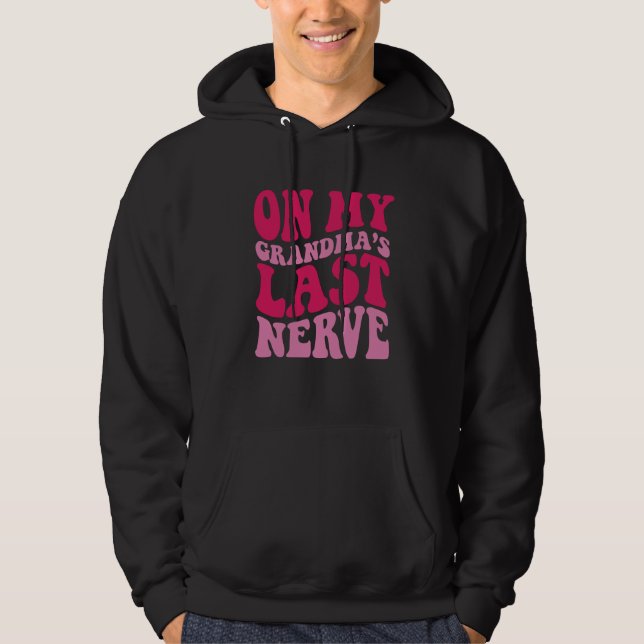 On My grandma's Last Nerve  1 Hoodie (Front)