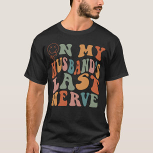 On My Husband s Last Nerve Groovy On Back T-Shirt