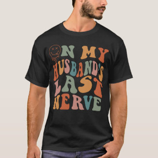 On My Husband s Last Nerve Groovy On Back T-Shirt