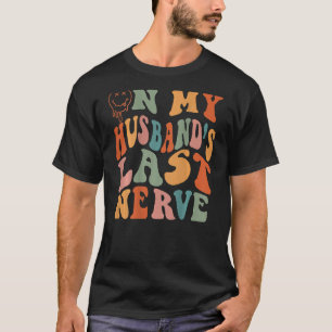 On My Husband s Last Nerve Groovy Wife Life On Bac T-Shirt