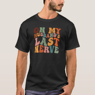 On My Husband's Last Nerve Funny Wife T-Shirt