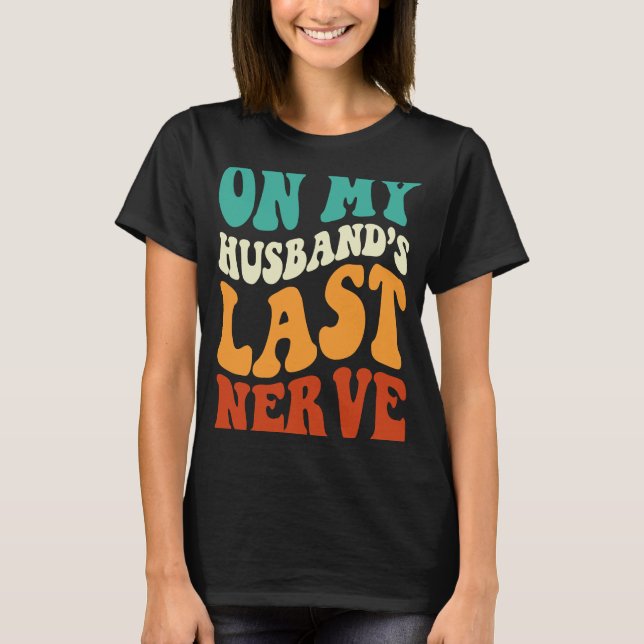 On My Husband's Last Nerve Saying Retro Groovy App T-Shirt (Front)