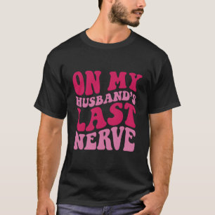 On My Husband'S Last Nerve T-Shirt