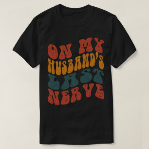 On My Husbands Last Nerve T-Shirt