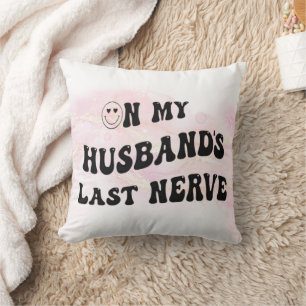 On My Husband's Last Nerve Throw Pillow