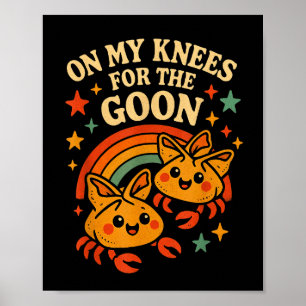 On My Knees For The Goon Crab Rangoon Meme Dumb Go Poster