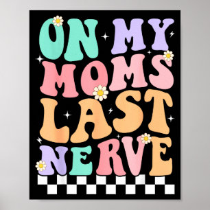 On My Moms Last Nerve Funny Groovy Quote For Kids  Poster