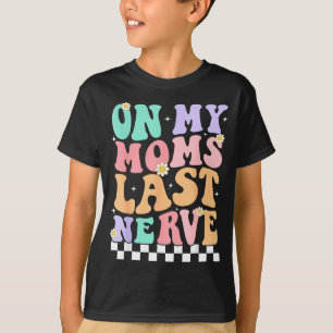 On My Moms Last Nerve Funny Groovy Quote For Kids T-Shirt