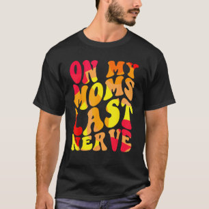 On My Moms Last Nerve Retro Groovy Watercolor For T-Shirt