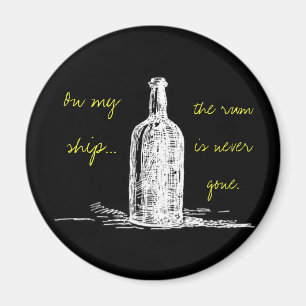 On my ship... the rum is never gone magnet
