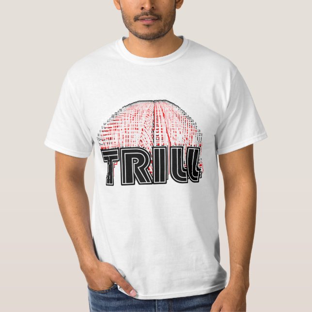 On my Trill T-Shirt (Front)