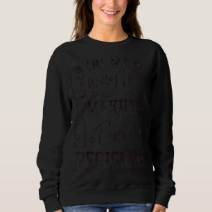 On My Way To Making Bad Decisions Drinking Sweatshirt