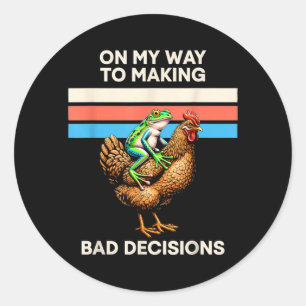 On My Way to Making Bad Decisions Frog 1 Classic Round Sticker