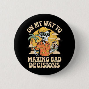 On My Way to Making Bad Decisions Skeleton Beach 2 Inch Round Button
