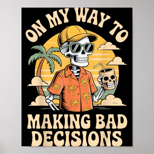 On My Way to Making Bad Decisions Skeleton Beach Poster (Front)