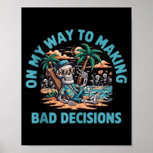 On My Way to Making Bad Decisions Skeleton Poster