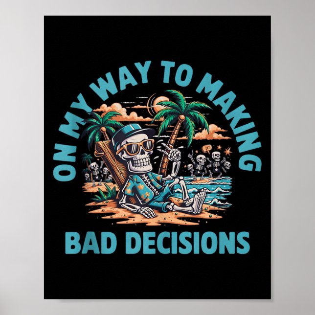 On My Way to Making Bad Decisions Skeleton Poster (Front)