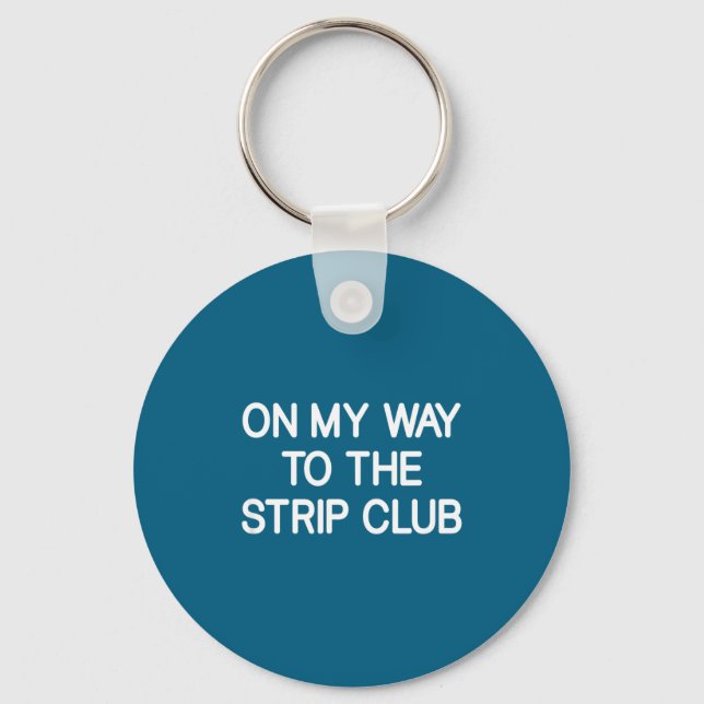 On My Way To The Club, Funny, Jokes, Sarcastic  Keychain (Front)