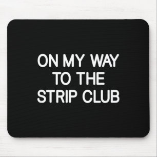 On My Way To The Club, Funny, Jokes, Sarcastic Mouse Pad