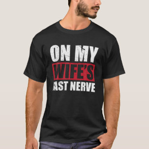 On My Wife s Last Nerve Unstoppable Husband Mother T-Shirt