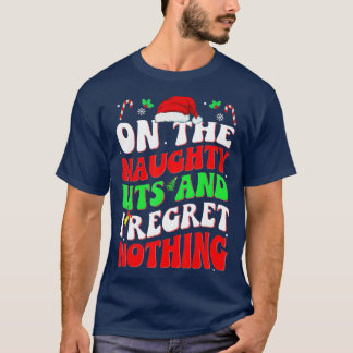 On Naughty List And I Regret Nothing Christmas san T-Shirt
