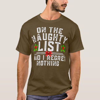 On Naughty List And I Regret Nothing Funny Christm T-Shirt