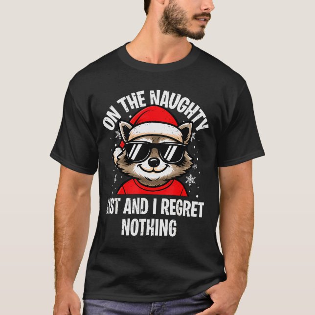 On Naughty List And I Regret Nothing Funny Raccoon T-Shirt (Front)