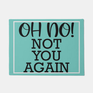 On No Not You Again Home Decor Doormat