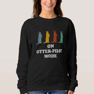 On Otterpilot Mode Otter Humour Sea Otter Sweatshirt