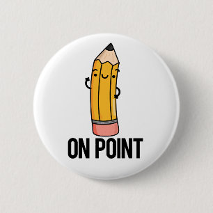 On Point Funny Pencil Pun  2 Inch Round Button